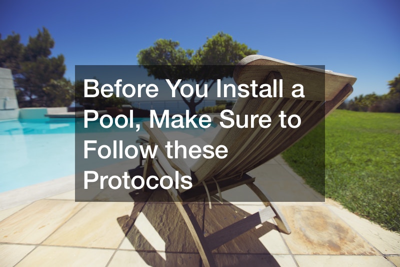 Before You Install a Pool, Make Sure to Follow these Protocols