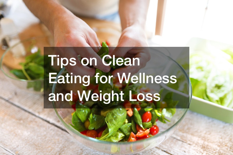 Tips on Clean Eating for Wellness and Weight Loss