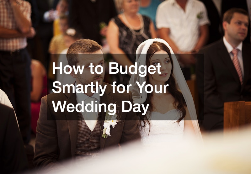 How to Budget Smartly for Your Wedding Day